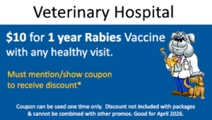Vet Hospital – $10 for 1 year Rabies Vaccine – healthy visit